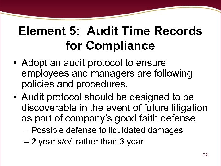 Element 5: Audit Time Records for Compliance • Adopt an audit protocol to ensure