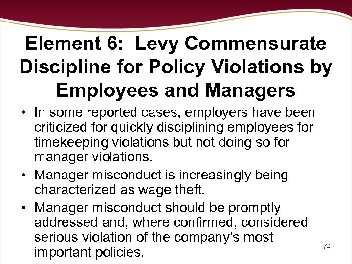 Element 6: Levy Commensurate Discipline for Policy Violations by Employees and Managers • In