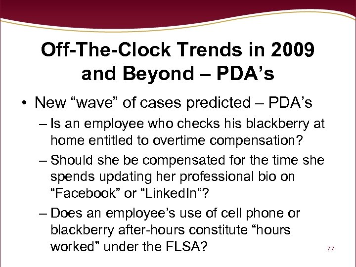 Off-The-Clock Trends in 2009 and Beyond – PDA’s • New “wave” of cases predicted
