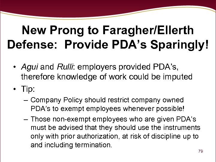New Prong to Faragher/Ellerth Defense: Provide PDA’s Sparingly! • Agui and Rulli: employers provided