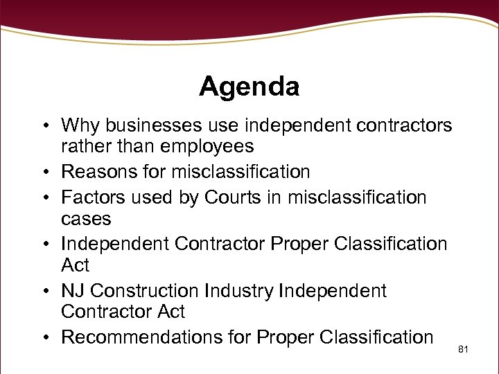 Agenda • Why businesses use independent contractors rather than employees • Reasons for misclassification