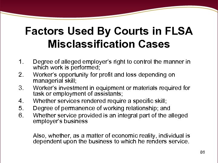 Factors Used By Courts in FLSA Misclassification Cases 1. 2. 3. 4. 5. 6.