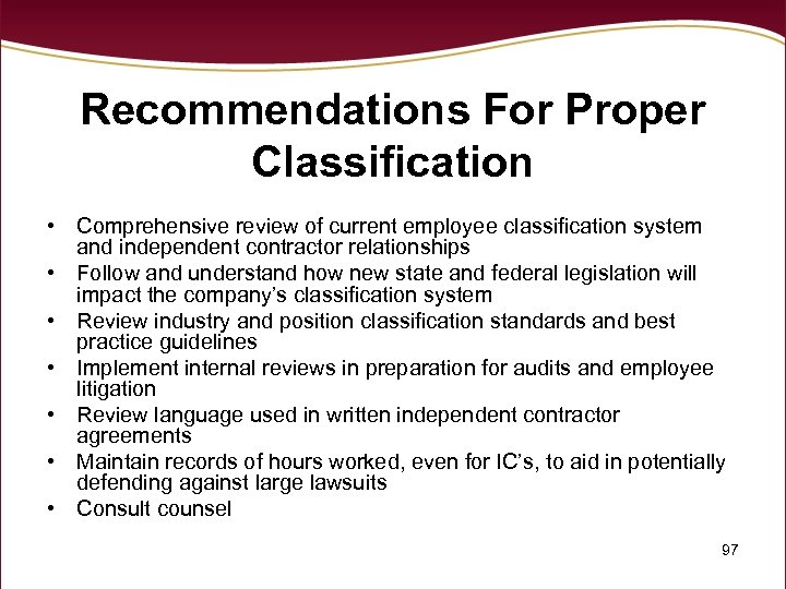 Recommendations For Proper Classification • Comprehensive review of current employee classification system and independent