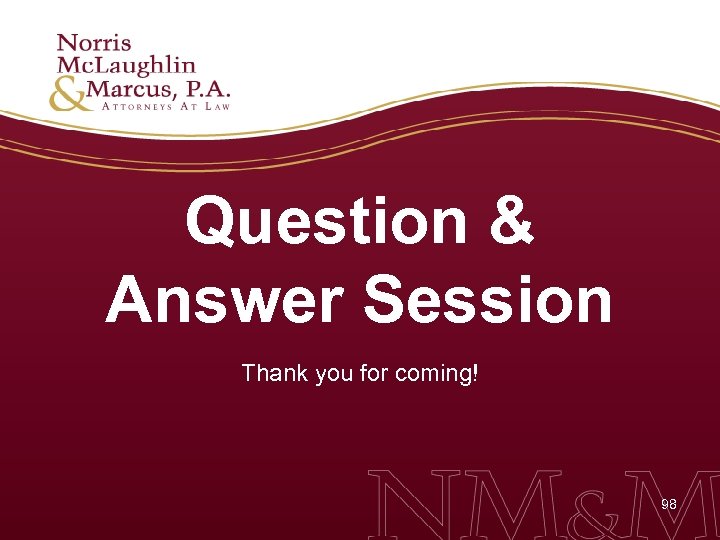 Question & Answer Session Thank you for coming! 98 