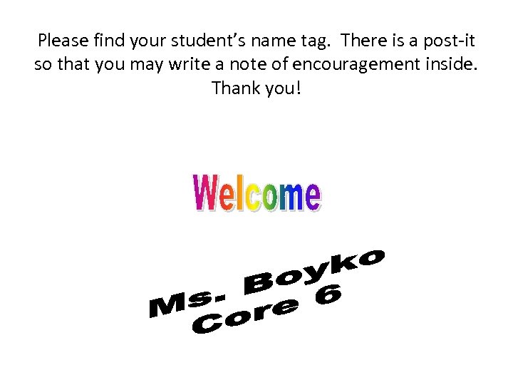 Please find your student’s name tag. There is a post-it so that you may