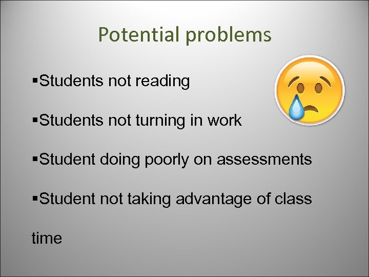 Potential problems §Students not reading §Students not turning in work §Student doing poorly on