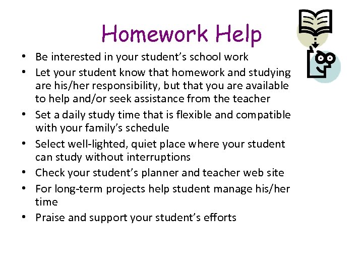 Homework Help • Be interested in your student’s school work • Let your student