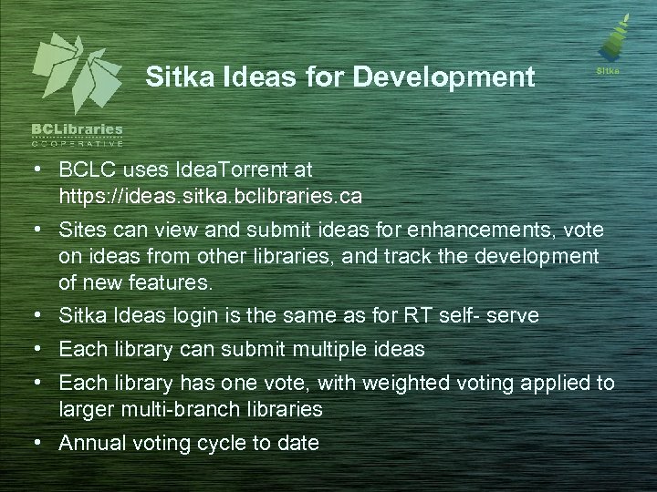 Sitka Ideas for Development • BCLC uses Idea. Torrent at https: //ideas. sitka. bclibraries.