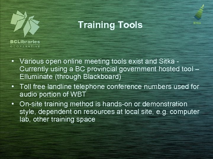 Training Tools • Various open online meeting tools exist and Sitka Currently using a