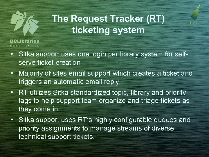 The Request Tracker (RT) ticketing system • Sitka support uses one login per library