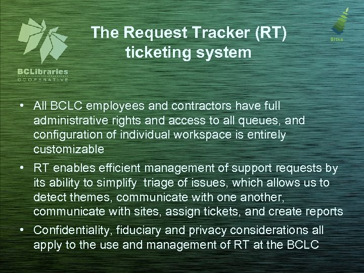 The Request Tracker (RT) ticketing system • All BCLC employees and contractors have full