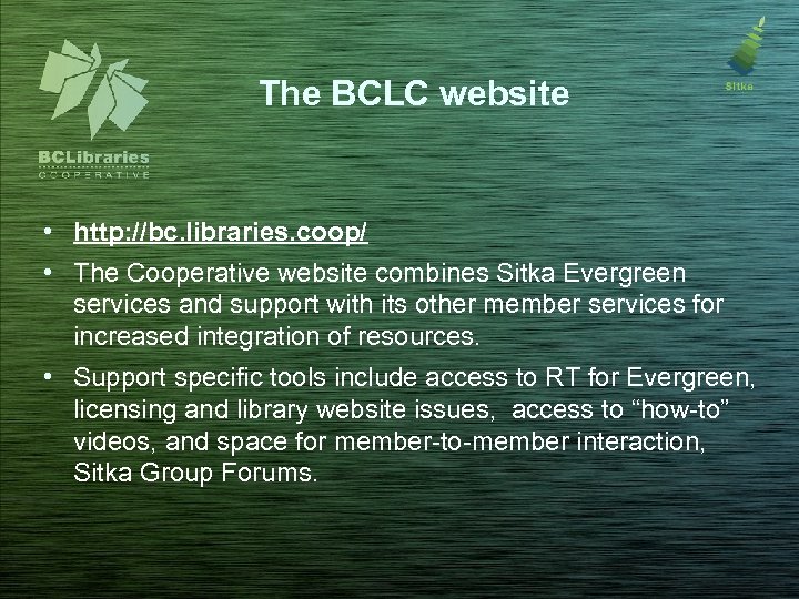 The BCLC website • http: //bc. libraries. coop/ • The Cooperative website combines Sitka