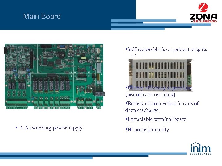 Main Board • Self restorable fuses protect outputs and battery • Thermal compensated battery