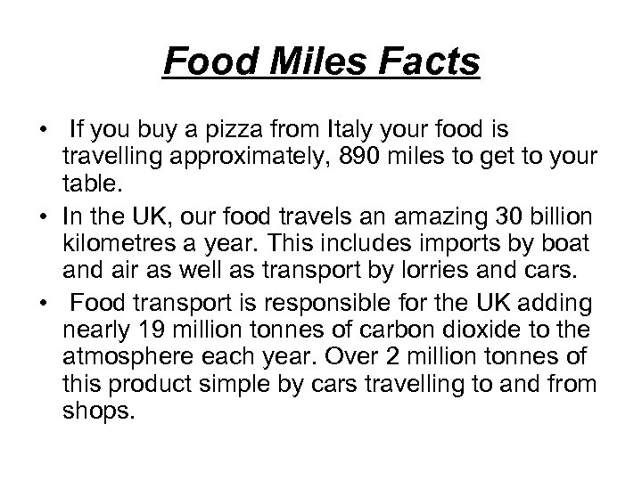 Food Miles Facts • If you buy a pizza from Italy your food is