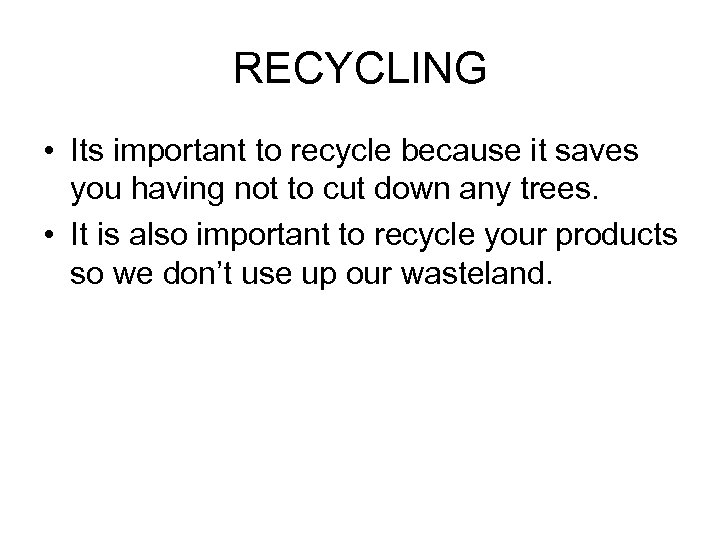 RECYCLING • Its important to recycle because it saves you having not to cut