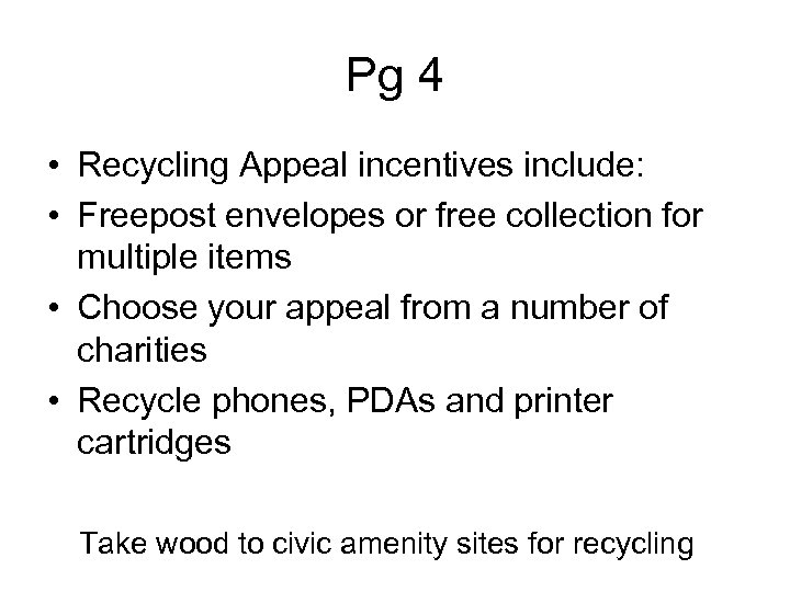 Pg 4 • Recycling Appeal incentives include: • Freepost envelopes or free collection for