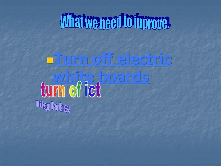 n. Turn off electric white boards 
