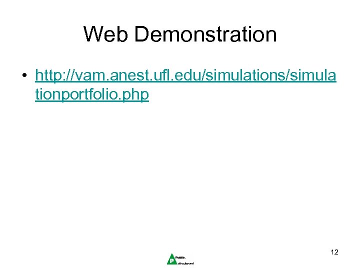 Web Demonstration • http: //vam. anest. ufl. edu/simulations/simula tionportfolio. php 12 