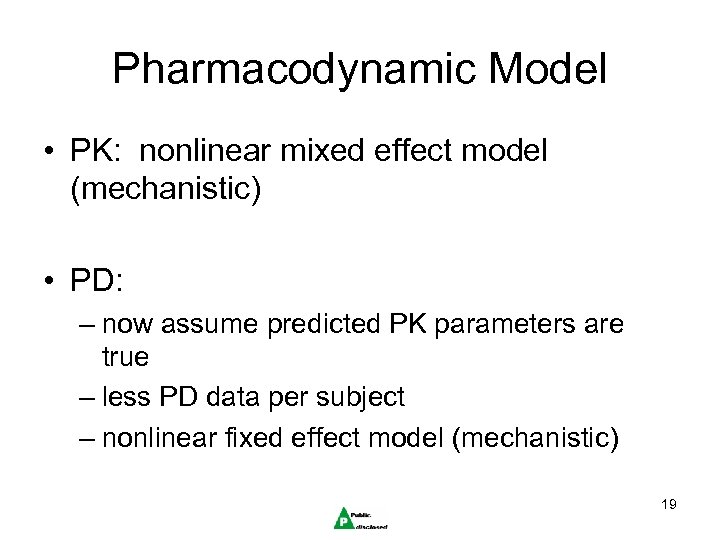 Pharmacodynamic Model • PK: nonlinear mixed effect model (mechanistic) • PD: – now assume