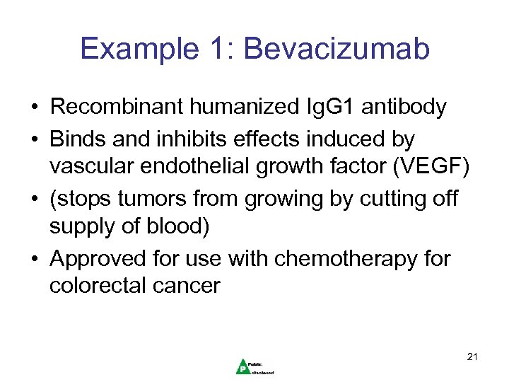 Example 1: Bevacizumab • Recombinant humanized Ig. G 1 antibody • Binds and inhibits