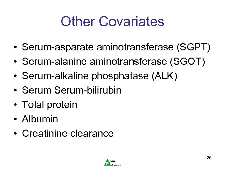 Other Covariates • • Serum-asparate aminotransferase (SGPT) Serum-alanine aminotransferase (SGOT) Serum-alkaline phosphatase (ALK) Serum-bilirubin