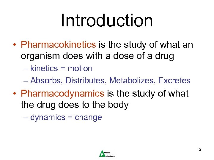 Introduction • Pharmacokinetics is the study of what an organism does with a dose