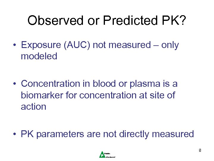 Observed or Predicted PK? • Exposure (AUC) not measured – only modeled • Concentration
