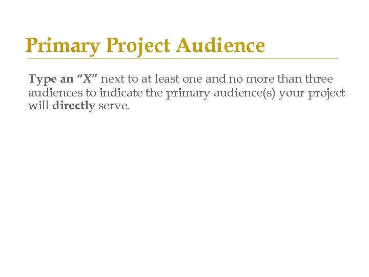 Primary Project Audience Type an “X” next to at least one and no more