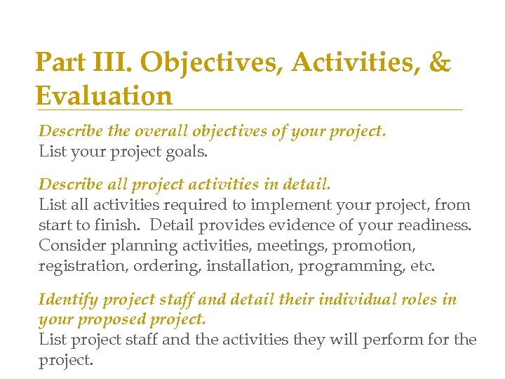 Part III. Objectives, Activities, & Evaluation Describe the overall objectives of your project. List