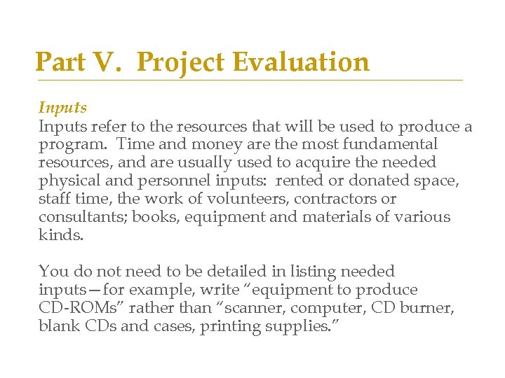 Part V. Project Evaluation Inputs refer to the resources that will be used to