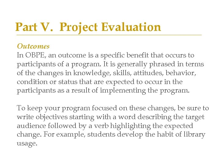 Part V. Project Evaluation Outcomes In OBPE, an outcome is a specific benefit that