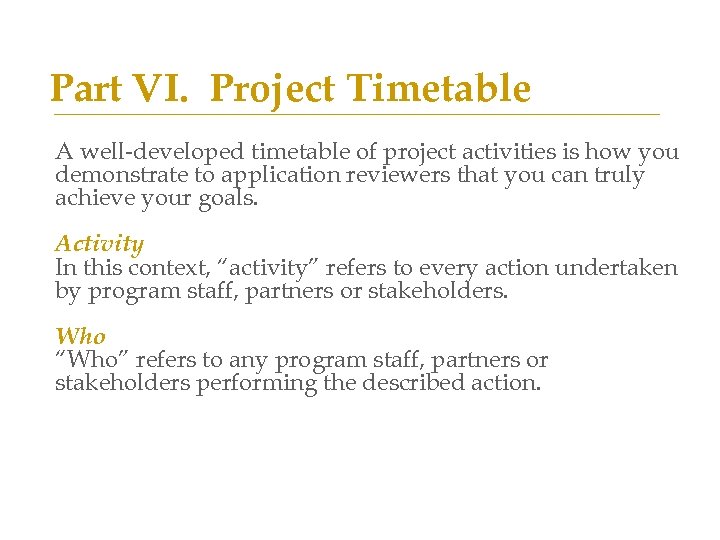 Part VI. Project Timetable A well-developed timetable of project activities is how you demonstrate