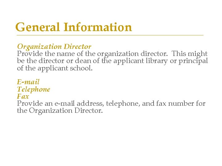 General Information Organization Director Provide the name of the organization director. This might be