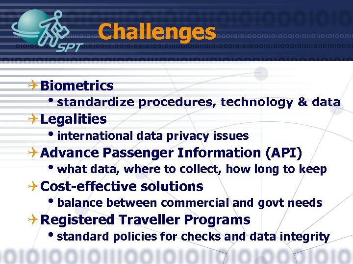 Challenges Q Biometrics istandardize procedures, technology & data Q Legalities iinternational data privacy issues