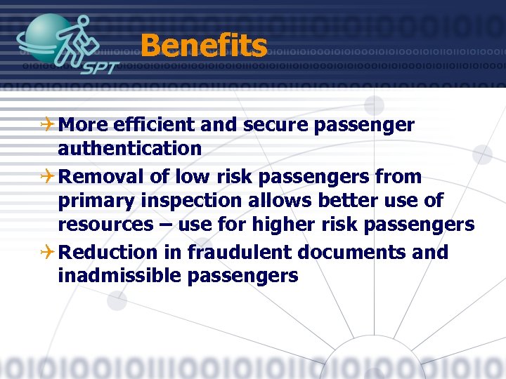 Benefits Q More efficient and secure passenger authentication Q Removal of low risk passengers