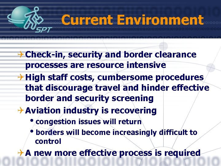 Current Environment Q Check-in, security and border clearance processes are resource intensive Q High