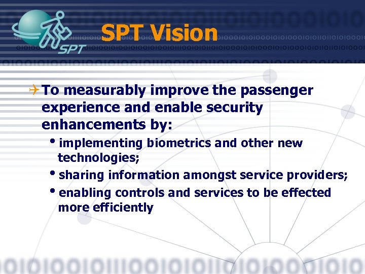 SPT Vision Q To measurably improve the passenger experience and enable security enhancements by: