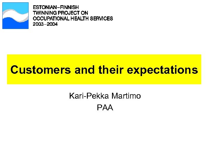 Customers and their expectations Kari-Pekka Martimo PAA 