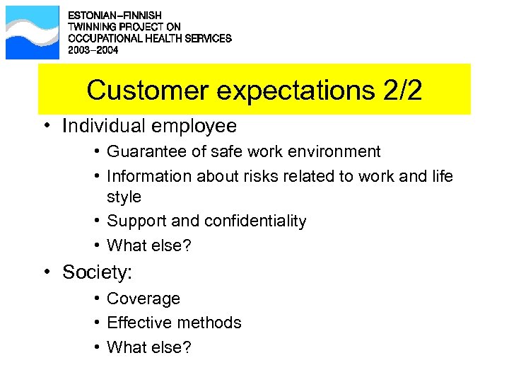 Customer expectations 2/2 • Individual employee • Guarantee of safe work environment • Information