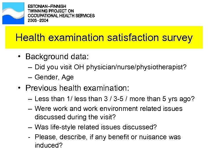 Health examination satisfaction survey • Background data: – Did you visit OH physician/nurse/physiotherapist? –