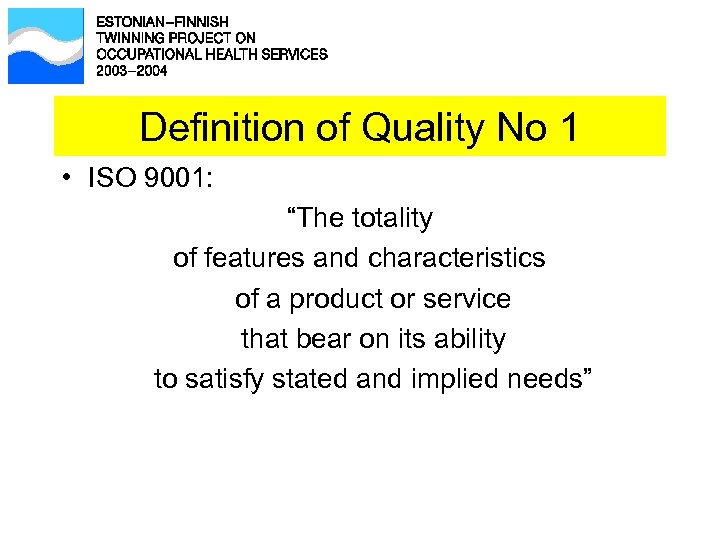 Definition of Quality No 1 • ISO 9001: “The totality of features and characteristics
