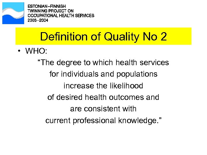 Definition of Quality No 2 • WHO: “The degree to which health services for