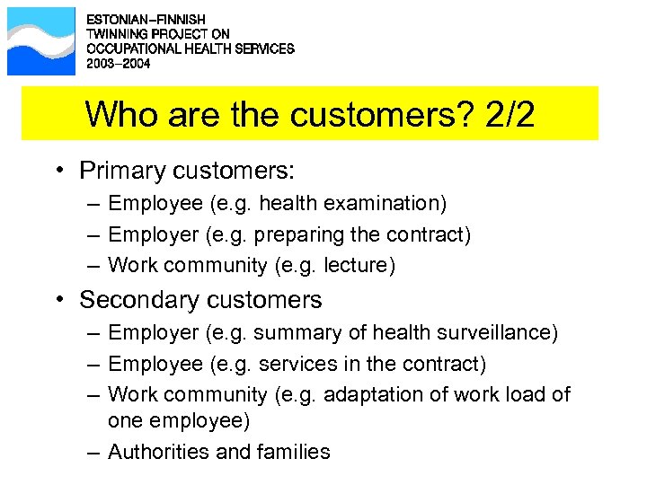 Who are the customers? 2/2 • Primary customers: – Employee (e. g. health examination)