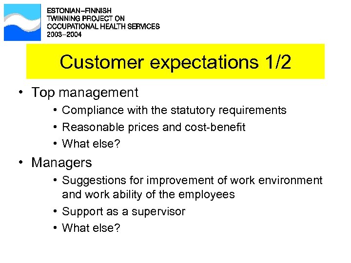 Customer expectations 1/2 • Top management • Compliance with the statutory requirements • Reasonable
