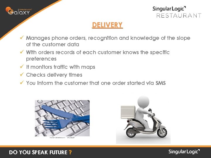 DELIVERY ü Manages phone orders, recognition and knowledge of the slope of the customer