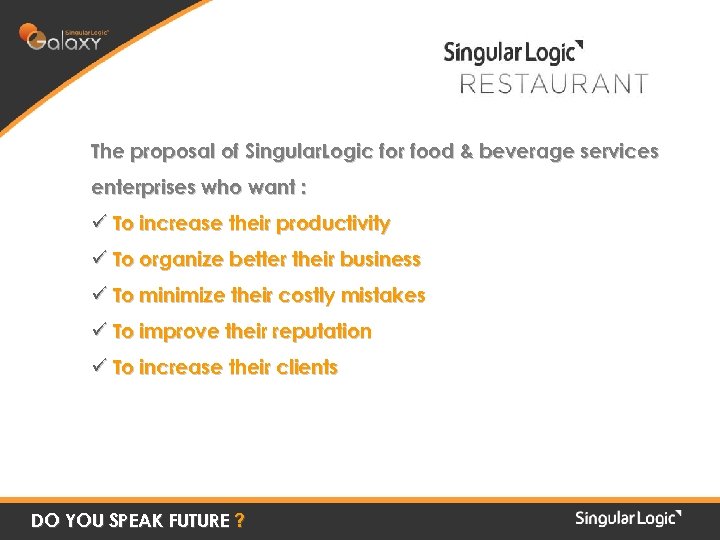 The proposal of Singular. Logic for food & beverage services enterprises who want :