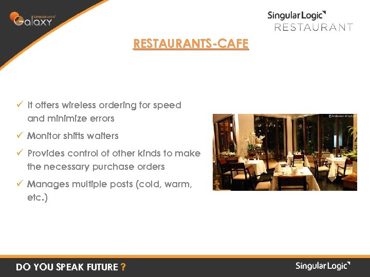 RESTAURANTS-CAFE ü It offers wireless ordering for speed and minimize errors ü Monitor shifts