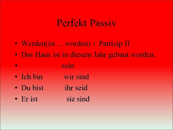 Perfekt Passiv • • • Werden(ist. . . worden) + Partizip II Das Haus