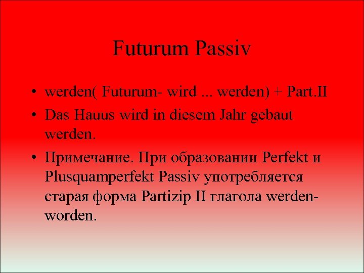 Futurum Passiv • werden( Futurum- wird. . . werden) + Part. II • Das