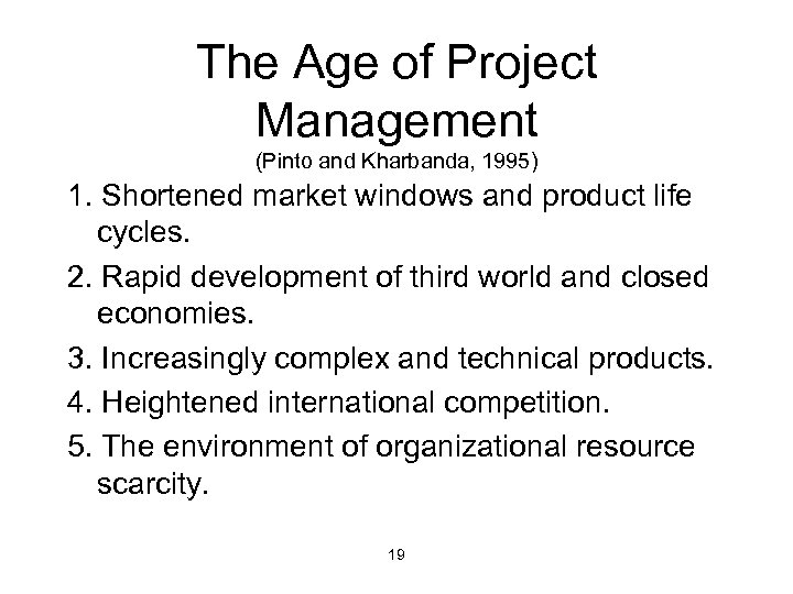 The Age of Project Management (Pinto and Kharbanda, 1995) 1. Shortened market windows and